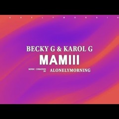 Becky G & Karol G - MAMIII