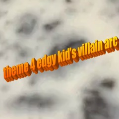 Theme for Edgy Kid's Villain Arc