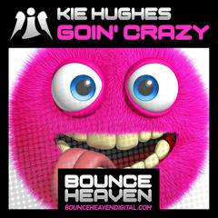 Kie Hughes - Goin' Crazy **** OUT NOW  ****