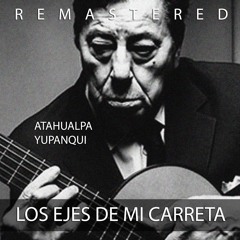 Stream Atahualpa Yupanqui | Listen to Los ejes de mi carreta (Remastered)  playlist online for free on SoundCloud