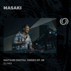 MASAKI | Matsuri Digoital Series Ep. 38 | 23/08/2024