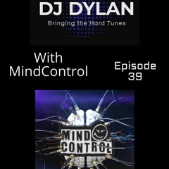 DJ Dylan Bringing The Hard Tunes With Mind Control Episode 39