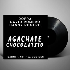 Dofra & David Romero Ft. Danny Romero - Agachate Chocolatito (Danny Martinez Edit)