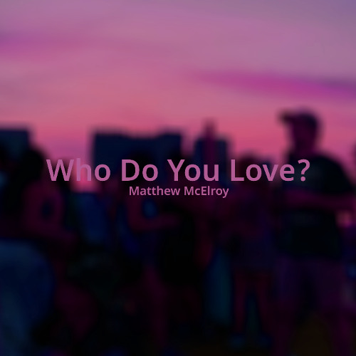 Who Do You Love?