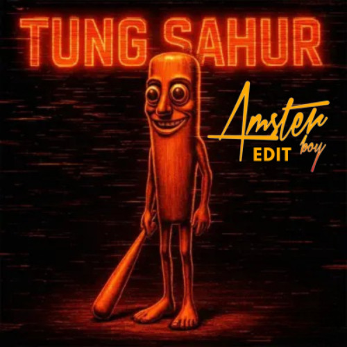 TUNG TUNG SAHUR - AMSTERBOY EDIT