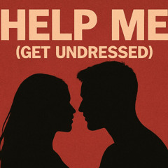 Help me (get undressed)