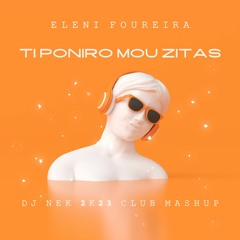 Eleni Foureira - Ti Poniro Mou Zitas (Dj Nek 2k23 Club Mashup)