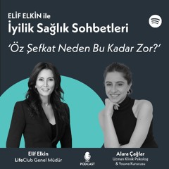 Elif Elkin ile İyilik, Sağlık Sohbetleri: Öz Şefkat Neden Bu Kadar Zor?