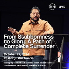 From Stubbornness to Glory: A Path of Complete Surrender - Justin Garcia