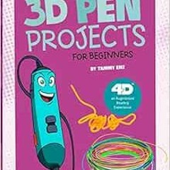 [Get] PDF EBOOK EPUB KINDLE 3D Pen Projects for Beginners: 4D An Augmented Reading Experience (Junio