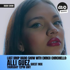 Last Drop Radio Show wtih Enrico Chirchiello: Alli Guez Guest Mix