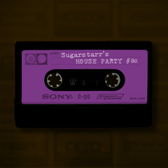 Sugarstarr's House Party #80