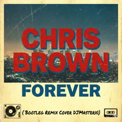 Chris Brown  - Forever -   (Bootleg Remix Cover DJMASTERX1)