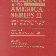 ✔PDF⚡️ Germans to America (Series II), October 1848-December 1849: Lists of
