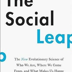 [PDF READ ONLINE] 🌟 The Social Leap: The New Evolutionary Science of Who We Are, Where We Come