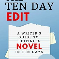 [GET] [KINDLE PDF EBOOK EPUB] The Ten Day Edit: A Writer's Guide to Editing a Novel in Ten Days (The