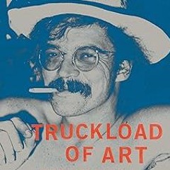 [Read] Online Truckload of Art: The Life and Work of Terry Allen―An Authorized Biography BY Bre