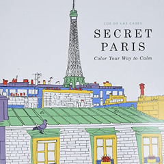 [DOWNLOAD] KINDLE 📂 Secret Paris: Color Your Way to Calm by  Zoe de Las Cases KINDLE