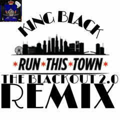 King Black - Blackout 2.0 RUN THIS TOWN REMIX