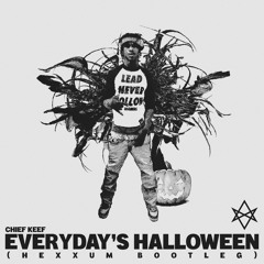 Chief Keef - Everyday's Halloween (Hexxum Bootleg)