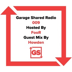 Garage Shared Radio 009 w/ Howden