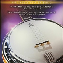 Get [KINDLE PDF EBOOK EPUB] First 50 Songs You Should Play on Banjo by  Michael J. Miles &  Greg Cah