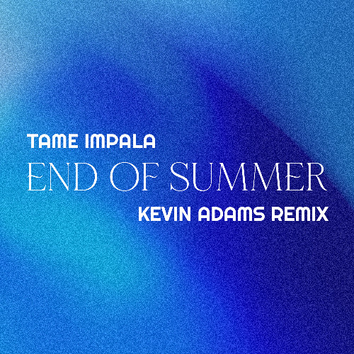Tame Impala - End Of Summer (Kevin Adams Remix)
