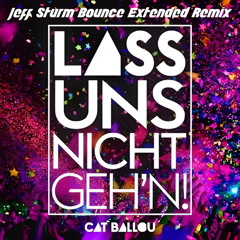 Cat Ballou - Lass uns nicht geh'n (Jeff Sturm Bounce Extended Remix)
