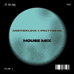 Another Love x Pray for Me - House mix