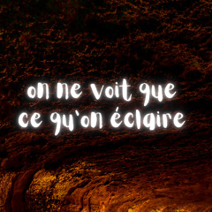 On ne voit que ce qu'on éclaire | Récits des profondeurs