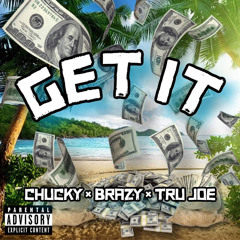 chucky ft brazy x tru joe - get it