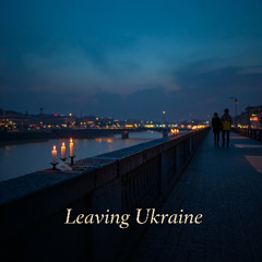 Leaving Ukraine