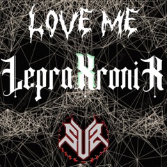 LEPRAXRONIK - LOVE ME [FREE DL]