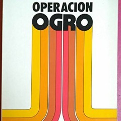 View PDF Operación Ogro: Cómo y por qué ejecutamos a Carrero Blanco (Otsabagia ; 1) (Spanish E