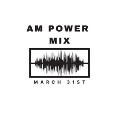 Am Power Mix March 31st
