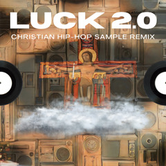 Heistheartist - Luck 2.0 (Christian Hip-Hop Sample Remix)