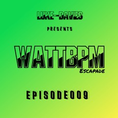 WattBPM - Escapade Episode009 /  130