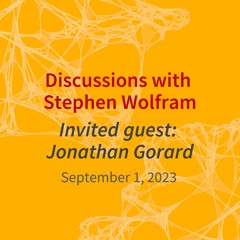 A Conversation Between Jonathan Gorard and Stephen Wolfram (September 1, 2023)