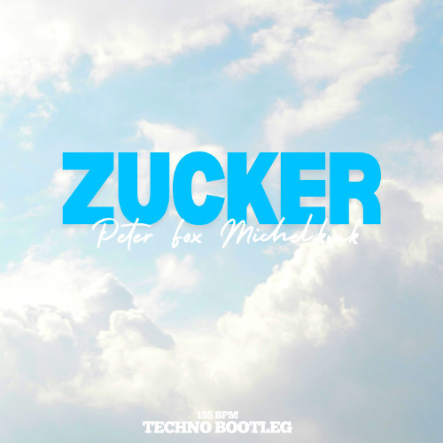 ZUCKER - PETER FOX X MICHEL.KMK TECHNO BOOTLEG REMIX