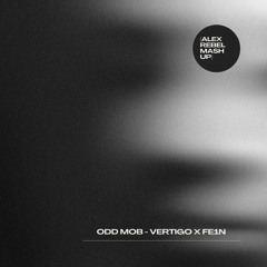 odd mob- vertigo x fe1n (alexrebel mashup)
