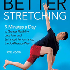 GET EBOOK 📋 Better Stretching: 9 Minutes a Day to Greater Flexibility, Less Pain, an