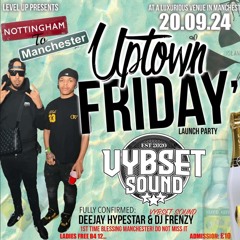 UPTOWN FRIDAYS LIVE AUDIO (VYBSET SOUND) @DJFREN7Y @DEEJAYHYPESTAR