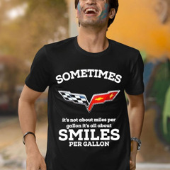 Sometimes It's Not About Miles Per Gallon It's All About Smiles Per Gallon Shirt