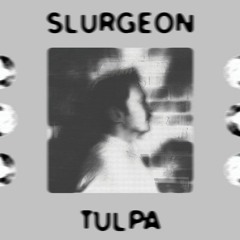 Slurgeon - Tulpa [Tulpa EP out now!]