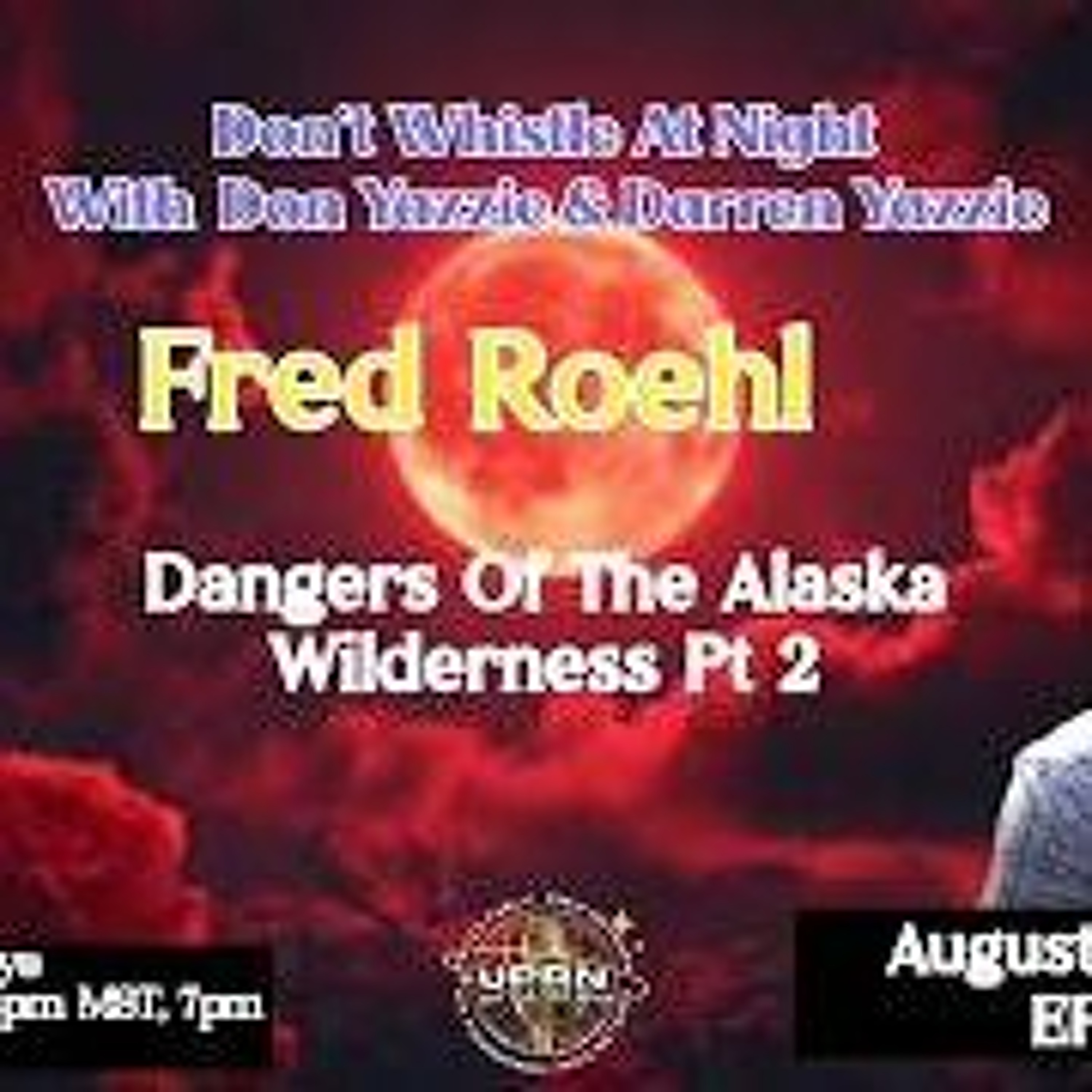 Don_t Whistle At Night_ PT2-The Dangers of The Alaska Wilderness_ Sasquatch with Fred Roehl episode artwork