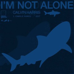 Calvin Harris - I'm Not Alone (Charlie Romeo 6AM Edit)