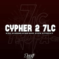 CYPHER 2 7LC - MC'S Mika, Anjim, Kotim, Vitinho da VP, Daan, Laranjinha (DJ LG do SF)