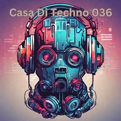Casa Di Techno 036 - Fresh Raw Techno House Underground Music