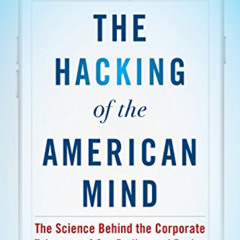 [Get] KINDLE 📫 The Hacking of the American Mind: The Science Behind the Corporate Ta