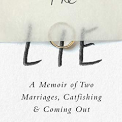 [Get] KINDLE 📁 The Lie: A Memoir of Two Marriages, Catfishing & Coming Out by  Willi